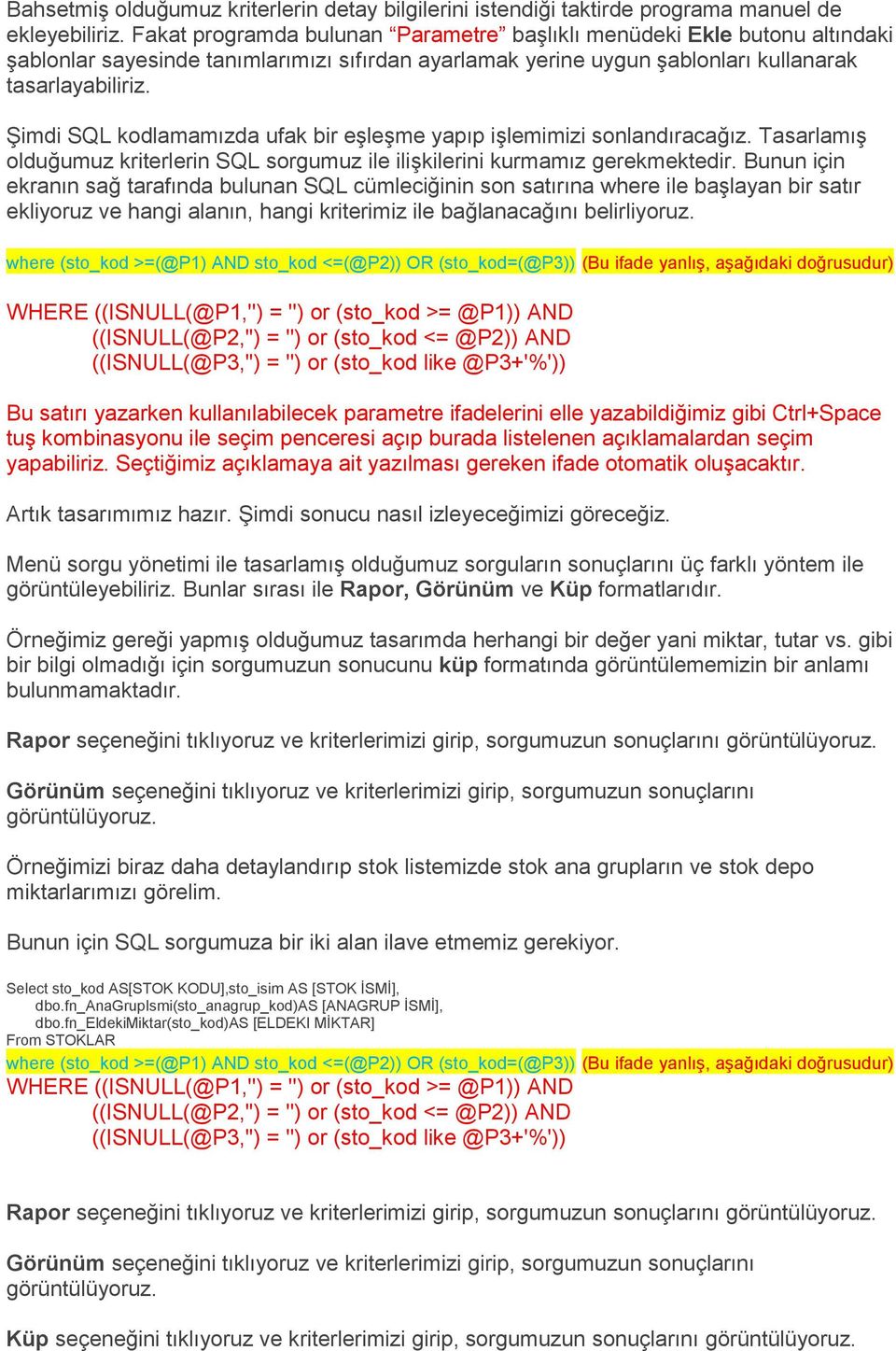 Şimdi SQL kodlamamızda ufak bir eşleşme yapıp işlemimizi sonlandıracağız. Tasarlamış olduğumuz kriterlerin SQL sorgumuz ile ilişkilerini kurmamız gerekmektedir.