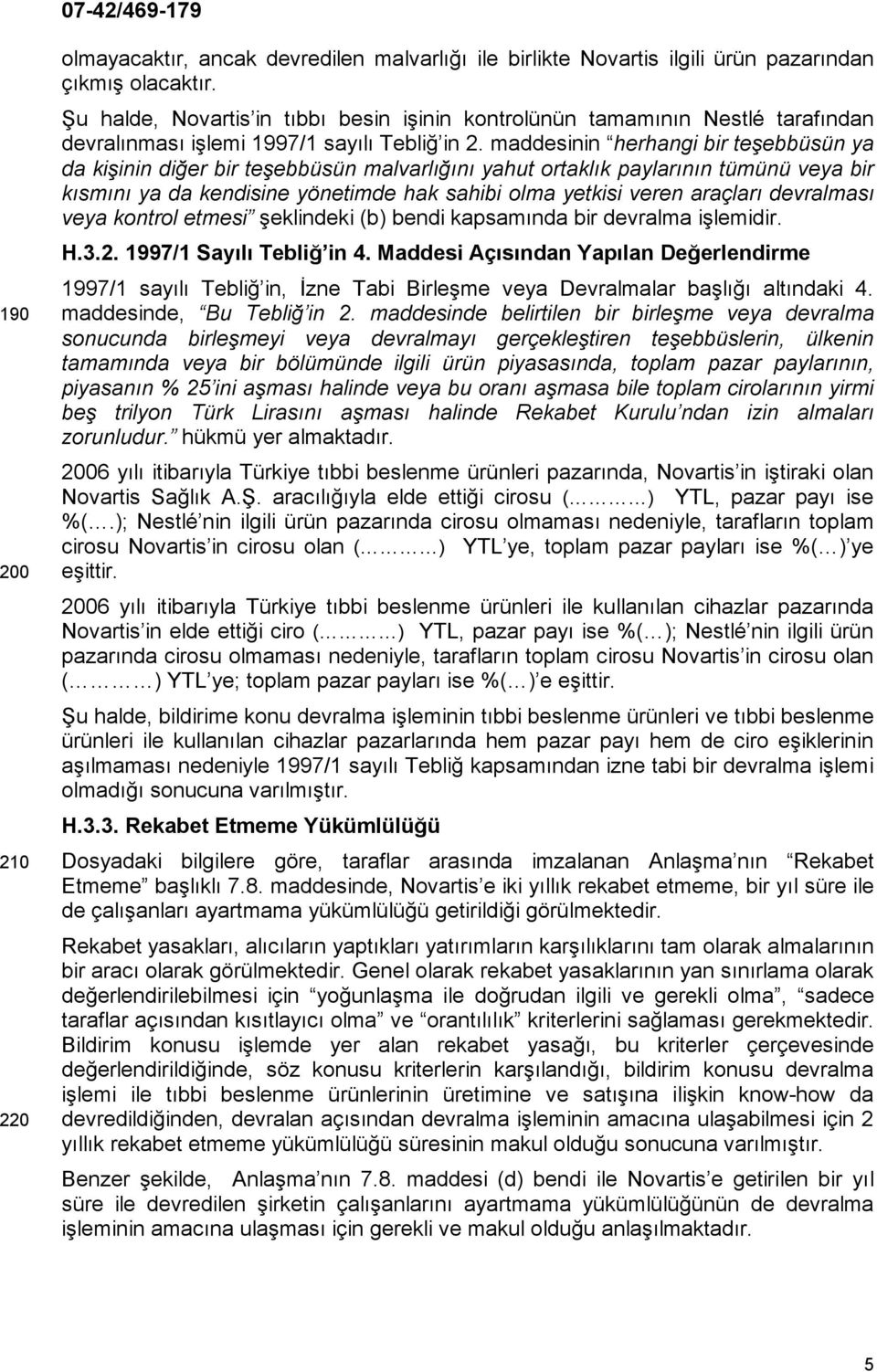 maddesinin herhangi bir teşebbüsün ya da kişinin diğer bir teşebbüsün malvarlığını yahut ortaklık paylarının tümünü veya bir kısmını ya da kendisine yönetimde hak sahibi olma yetkisi veren araçları