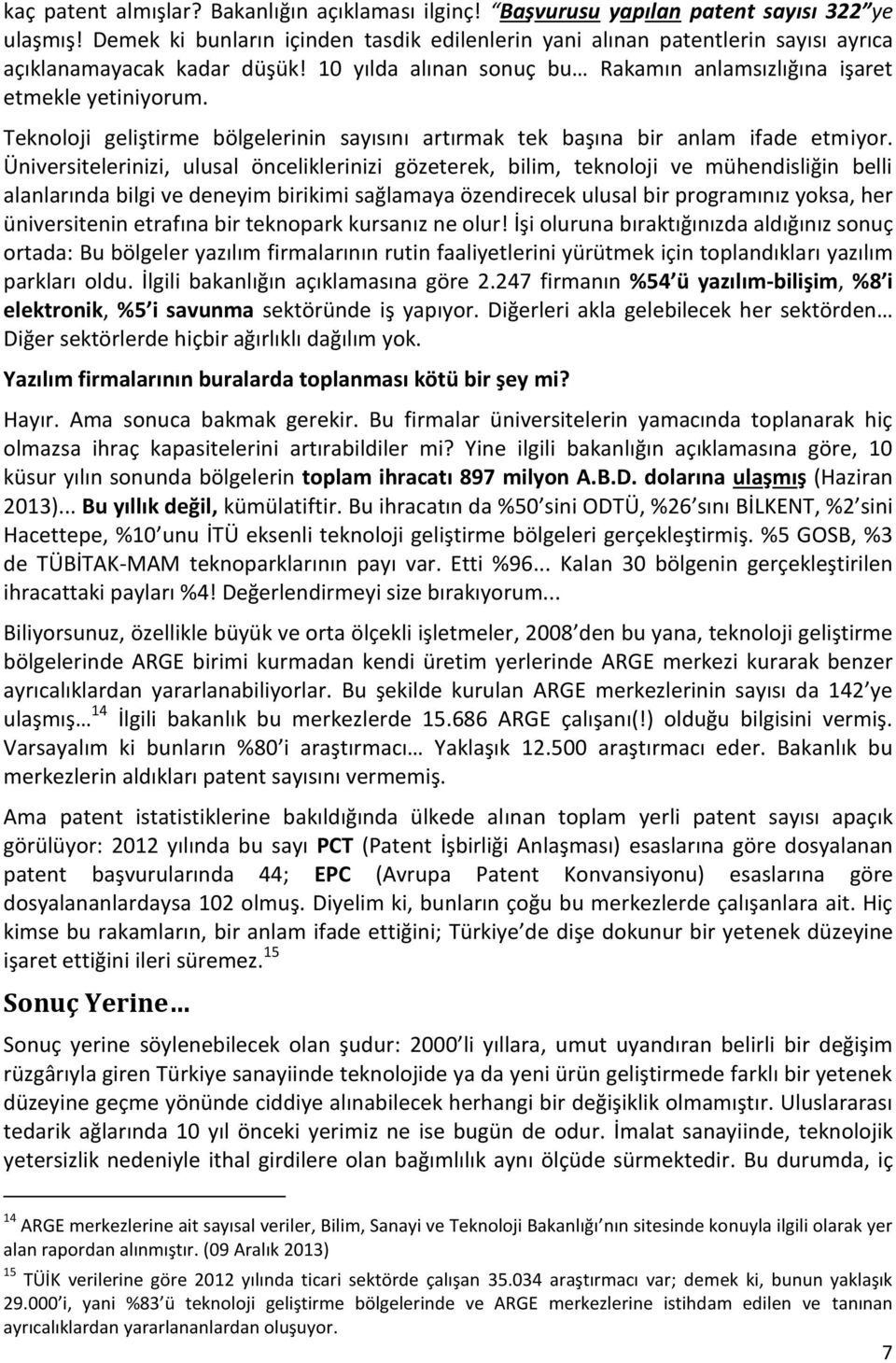 Teknoloji geliştirme bölgelerinin sayısını artırmak tek başına bir anlam ifade etmiyor.