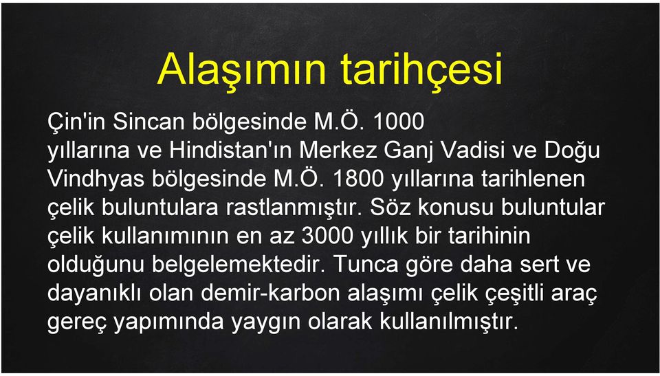 1800 yıllarına tarihlenen çelik buluntulara rastlanmıştır.