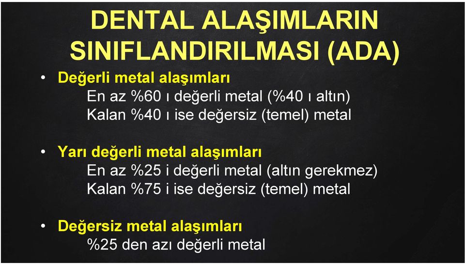 değerli metal alaşımları En az %25 i değerli metal (altın gerekmez) Kalan %75