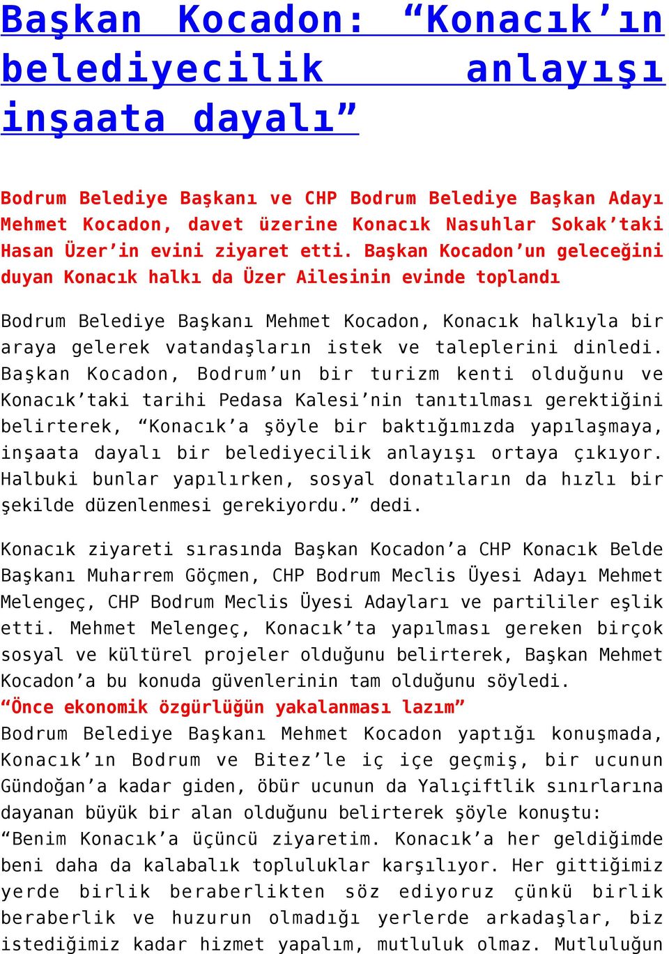 Başkan Kocadon un geleceğini duyan Konacık halkı da Üzer Ailesinin evinde toplandı Bodrum Belediye Başkanı Mehmet Kocadon, Konacık halkıyla bir araya gelerek vatandaşların istek ve taleplerini