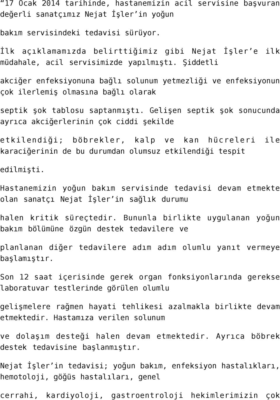 Şiddetli akciğer enfeksiyonuna bağlı solunum yetmezliği ve enfeksiyonun çok ilerlemiş olmasına bağlı olarak septik şok tablosu saptanmıştı.