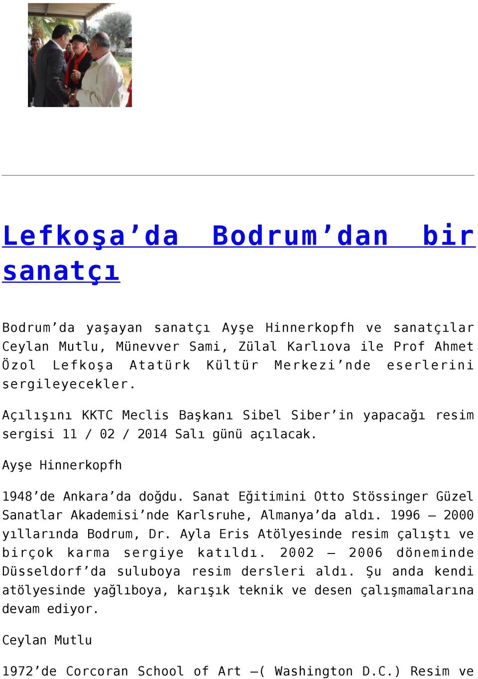 Sanat Eğitimini Otto Stössinger Güzel Sanatlar Akademisi nde Karlsruhe, Almanya da aldı. 1996 2000 yıllarında Bodrum, Dr. Ayla Eris Atölyesinde resim çalıştı ve birçok karma sergiye katıldı.