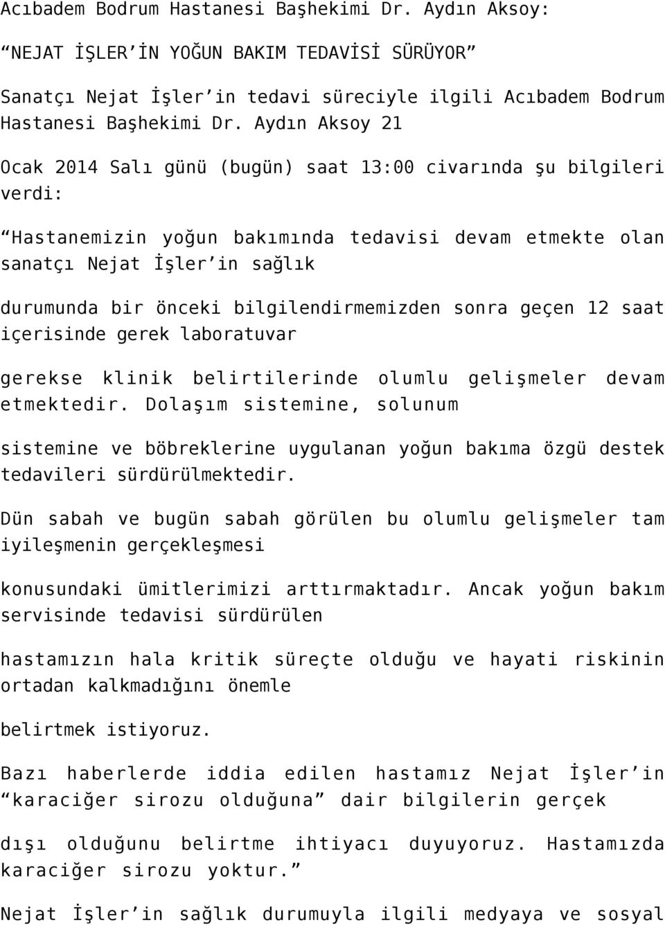 bilgilendirmemizden sonra geçen 12 saat içerisinde gerek laboratuvar gerekse klinik belirtilerinde olumlu gelişmeler devam etmektedir.