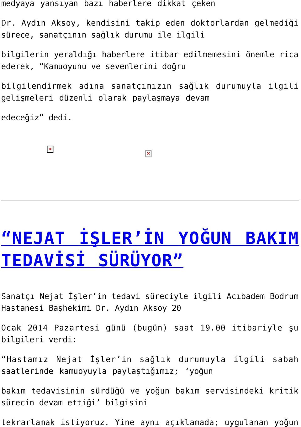 doğru bilgilendirmek adına sanatçımızın sağlık durumuyla ilgili gelişmeleri düzenli olarak paylaşmaya devam edeceğiz dedi.