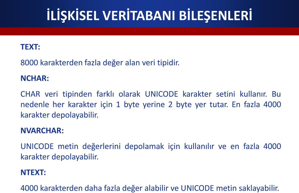 Bu nedenle her karakter için 1 byte yerine 2 byte yer tutar. En fazla 4000 karakter depolayabilir.