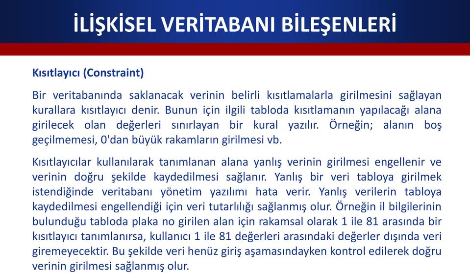 Kısıtlayıcılar kullanılarak tanımlanan alana yanlış verinin girilmesi engellenir ve verinin doğru şekilde kaydedilmesi sağlanır.