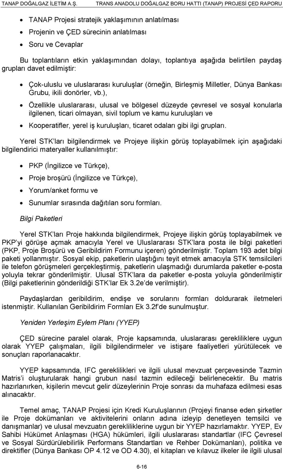 ), Özellikle uluslararası, ulusal ve bölgesel düzeyde çevresel ve sosyal konularla ilgilenen, ticari olmayan, sivil toplum ve kamu kuruluģları ve Kooperatifler, yerel iģ kuruluģları, ticaret odaları