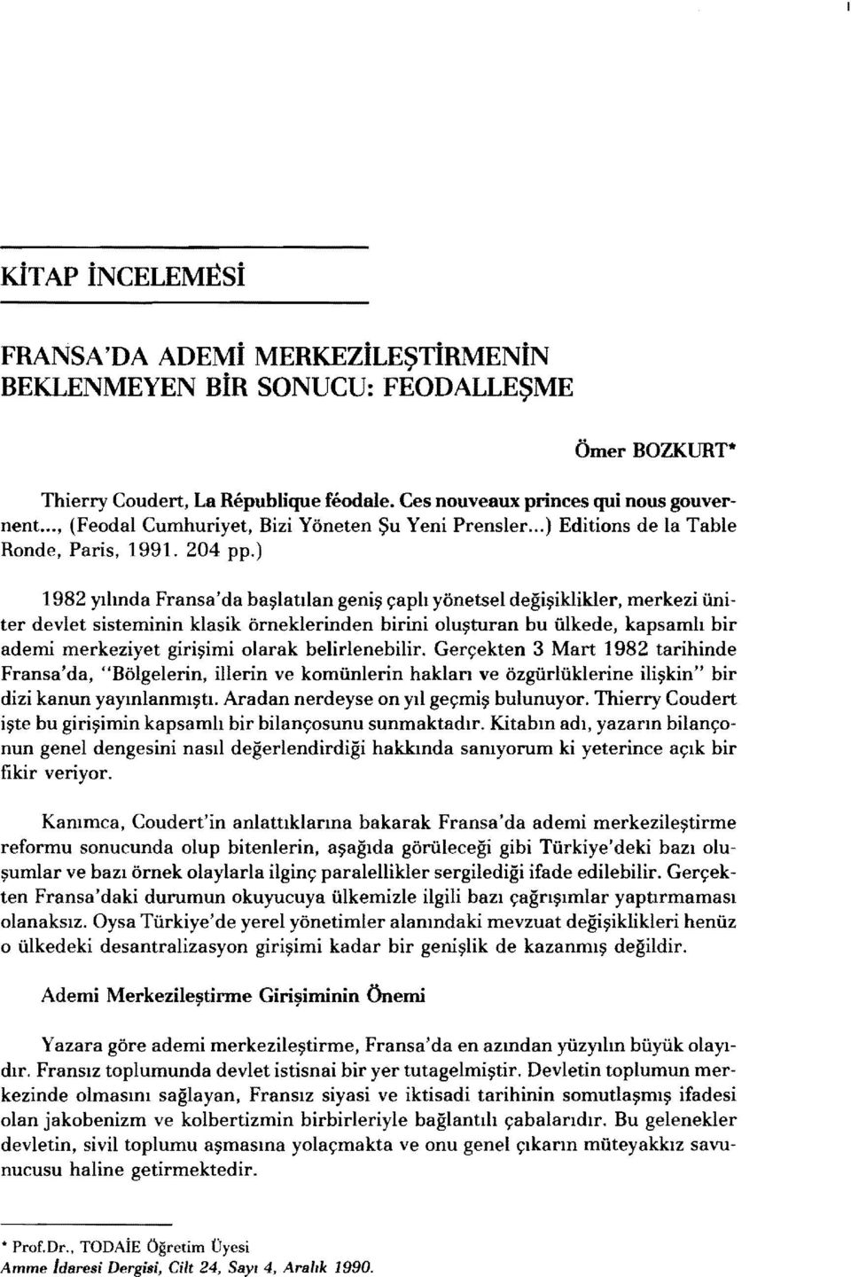 ) 1982 yılında Fransa'da başlatılan geniş çaplı yönetsel değişiklikler, merkezi üniter devlet sisteminin klasik örneklerinden birini oluşturan bu ülkede, kapsamlı bir ademi merkeziyet girişimi olarak