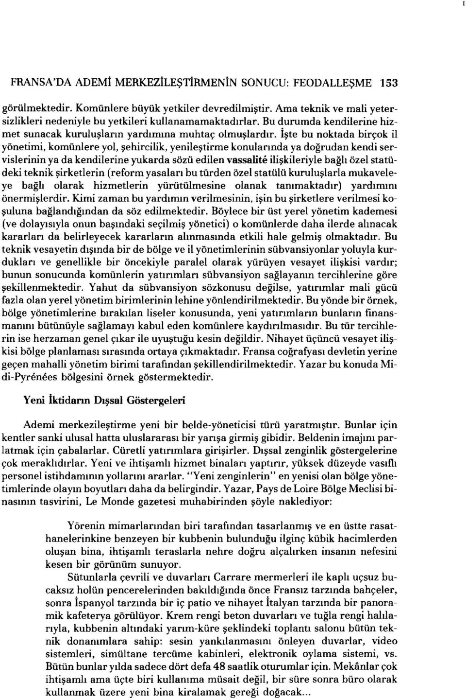 İşte bu noktada birçok il yönetimi, komünlere yol, şehircilik, yenileştirme konularında ya doğrudan kendi servislerinin ya da kendilerine yukarda sözü edilen vassalite ilişkileriyle bağlı özel