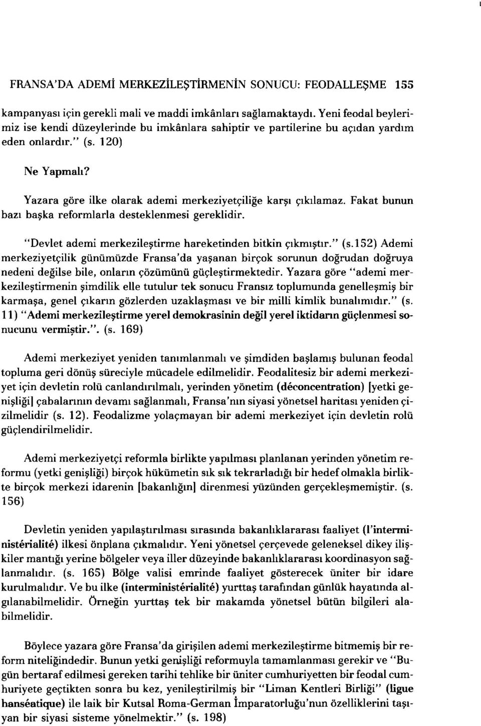 Fakat bunun bazı başka reformlarla desteklenmesi gereklidir. "Devlet ademi merkezileştirme hareketinden bitkin çıkmıştır." (s.