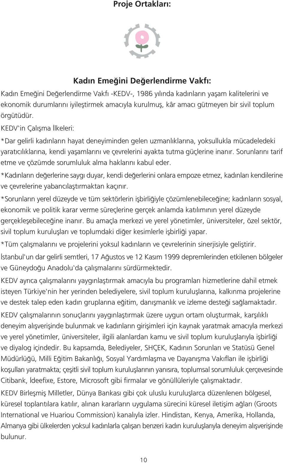 KEDV'in Çal flma lkeleri: *Dar gelirli kad nlar n hayat deneyiminden gelen uzmanl klar na, yoksullukla mücadeledeki yarat c l klar na, kendi yaflamlar n ve çevrelerini ayakta tutma güçlerine inan r.