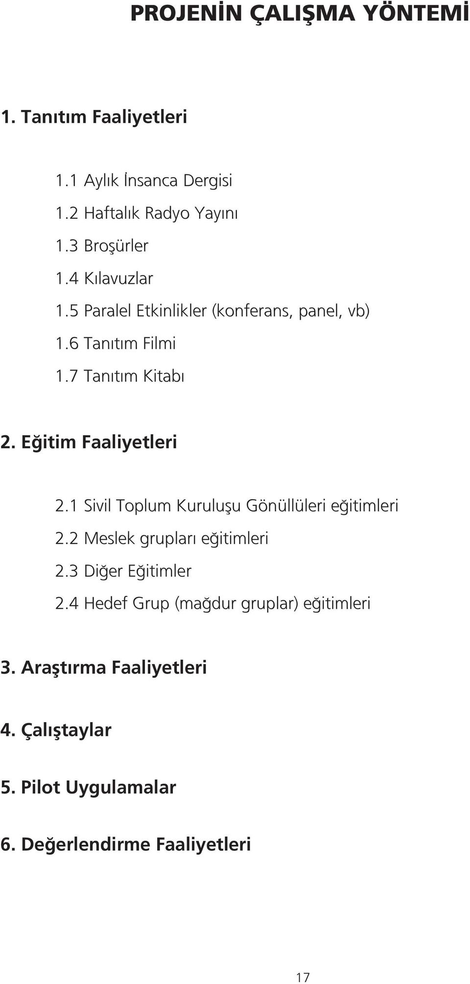 E itim Faaliyetleri 2.1 Sivil Toplum Kuruluflu Gönüllüleri e itimleri 2.2 Meslek gruplar e itimleri 2.