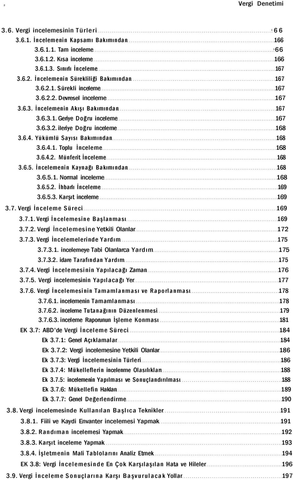 Yükümlü Sayısı Bakımından 168 3.6.4.1. Toplu İnceleme 168 3.6.4.2. Münferit İnceleme 168 3.6.5. İncelemenin Kaynağı Bakımından 168 3.6.5.1. Normal inceleme 168 3.6.5.2. İhbarlı İnceleme 169 3.6.5.3. Karşıt inceleme 169 3.