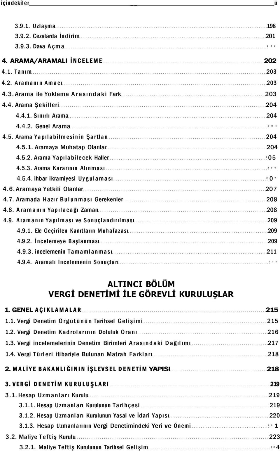 Arama Kararının Alınması 2 0 6 4.5.4. ihbar ikramiyesi Uygulaması 0 2 7 4.6. Aramaya Yetkili Olanlar 207 4.7. Aramada Hazır Bulunması Gerekenler 208 4.8. Aramanın Yapılacağı Zaman 208 4.9.