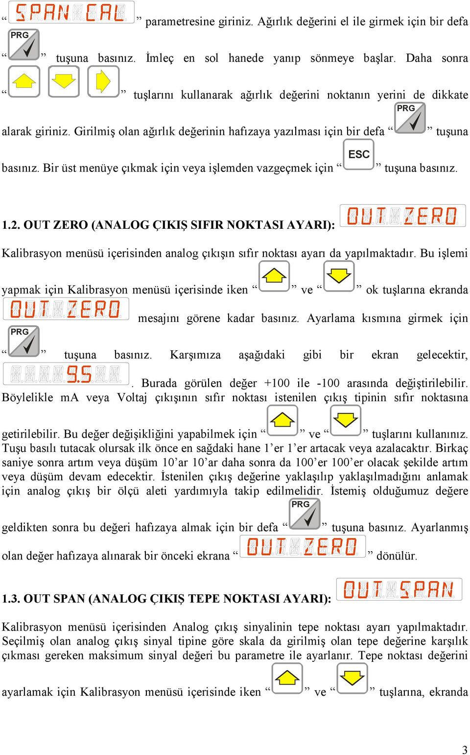 Bir üst menüye çıkmak için veya işlemden vazgeçmek için tuşuna basınız. 1.2.