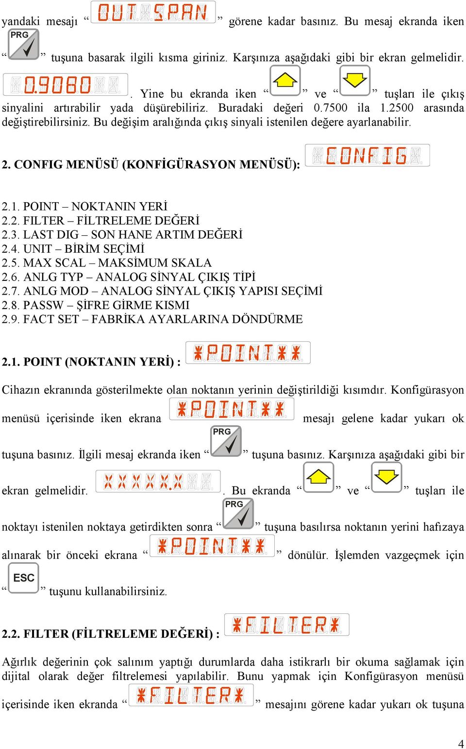 Bu değişim aralığında çıkış sinyali istenilen değere ayarlanabilir. 2. CONFIG MENÜSÜ (KONFĐGÜRASYON MENÜSÜ): 2.1. POINT NOKTANIN YERĐ 2.2. FILTER FĐLTRELEME DEĞERĐ 2.3.