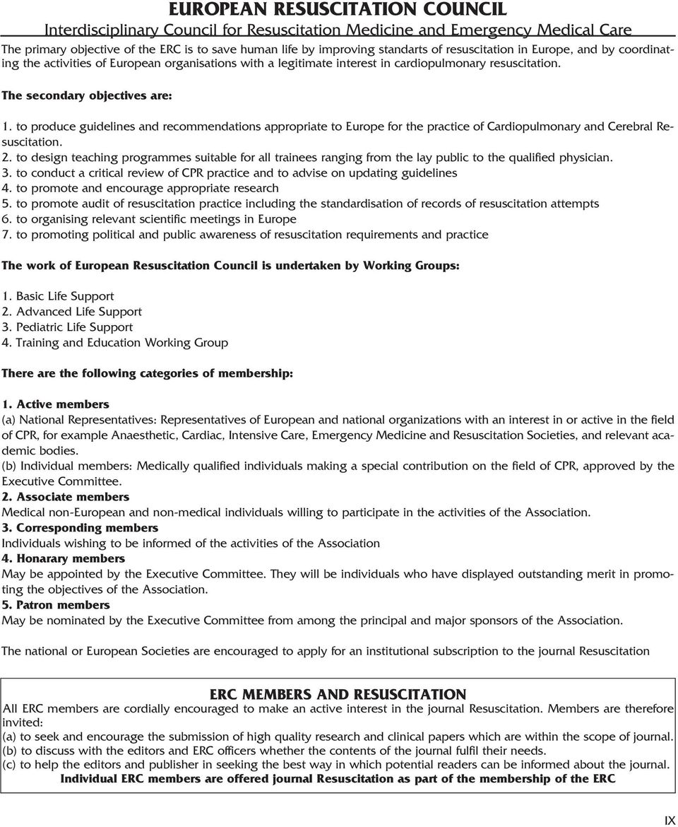 to produce guidelines and recommendations appropriate to Europe for the practice of Cardiopulmonary and Cerebral Resuscitation. 2.