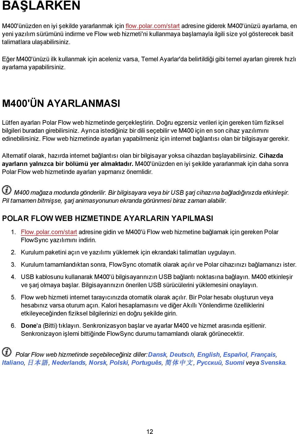 Eğer M400'ünüzü ilk kullanmak için aceleniz varsa, Temel Ayarlar'da belirtildiği gibi temel ayarları girerek hızlı ayarlama yapabilirsiniz.