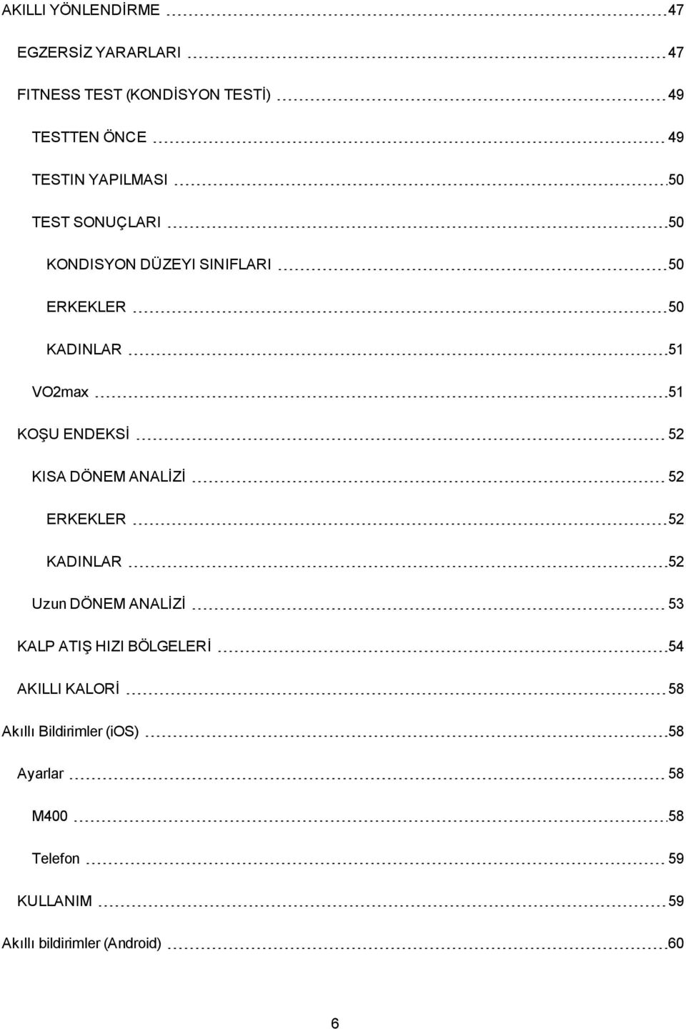 ENDEKSİ 52 KISA DÖNEM ANALİZİ 52 ERKEKLER 52 KADINLAR 52 Uzun DÖNEM ANALİZİ 53 KALP ATIŞ HIZI BÖLGELERİ 54