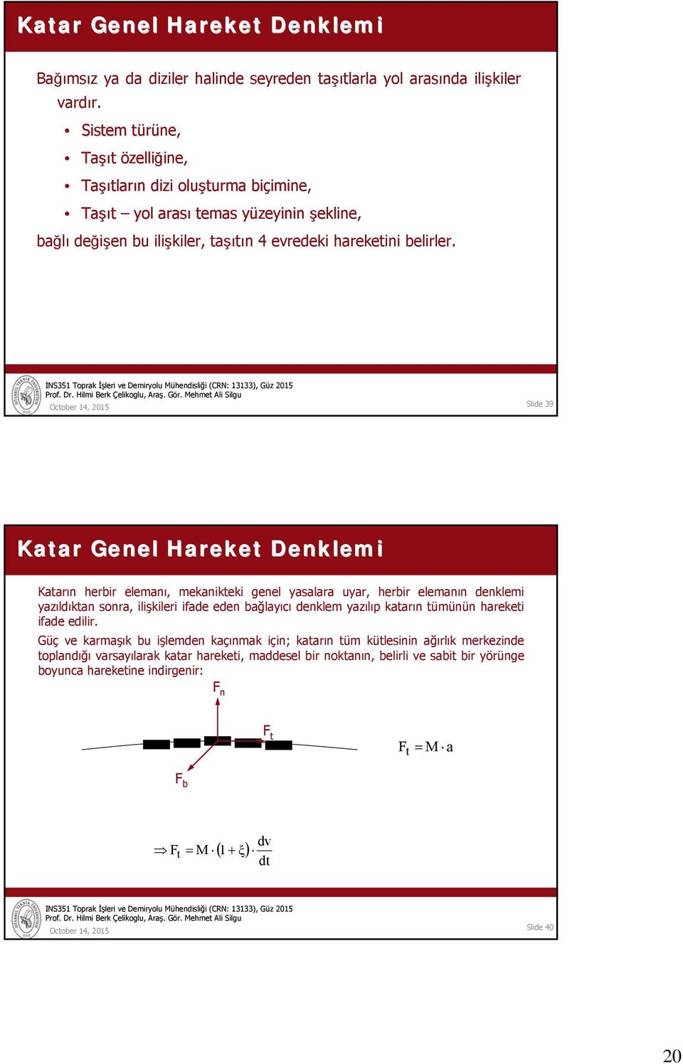 Slide 39 Katar Genel Hareket Denklemi Katarın herbir elemanı, mekanikteki genel yasalara uyar, herbir elemanın denklemi yazıldıktan sonra, ilişkileri ifade eden bağlayıcı denklem yazılıp katarın