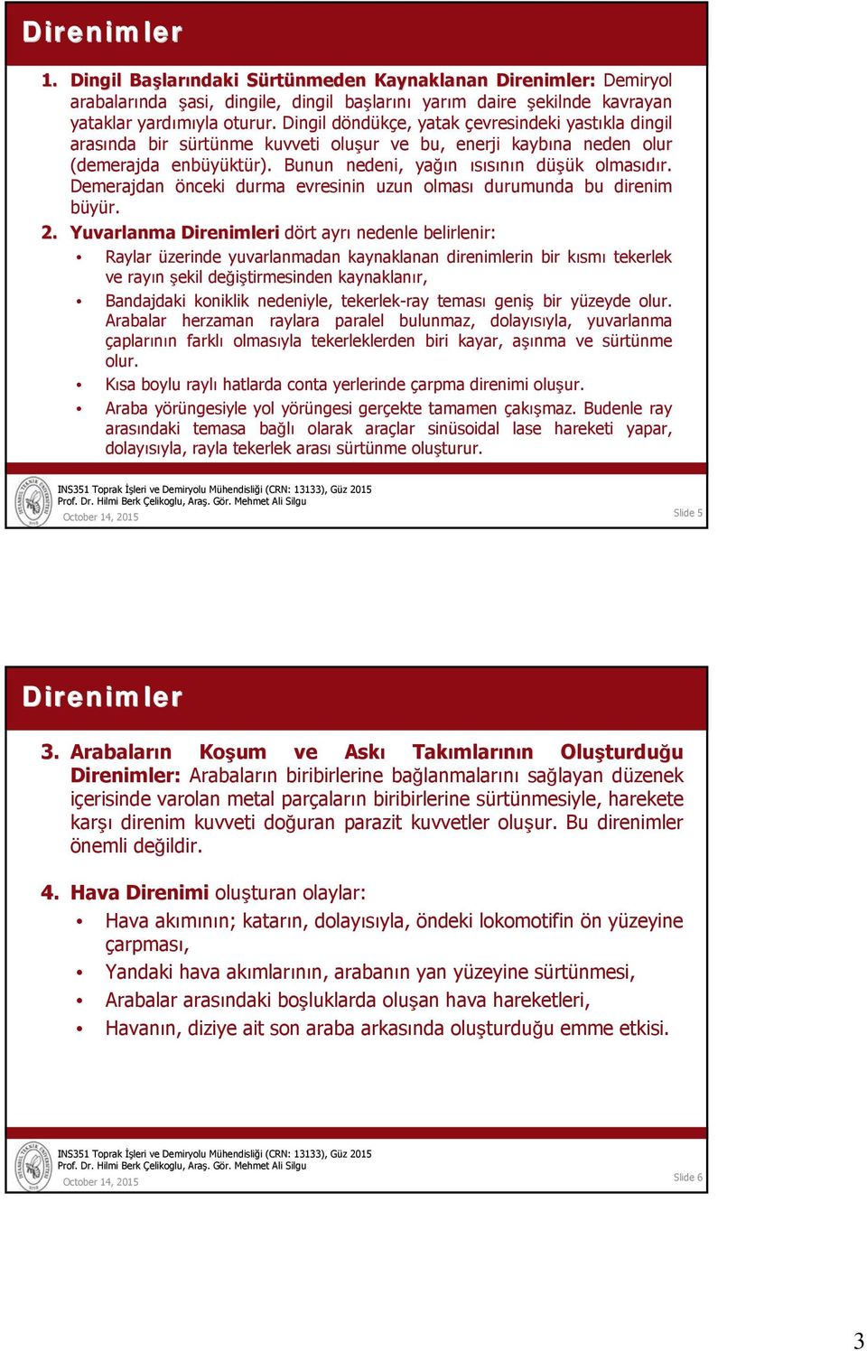 Demerajdan önceki durma evresinin uzun olması durumunda bu direnim büyür. 2.