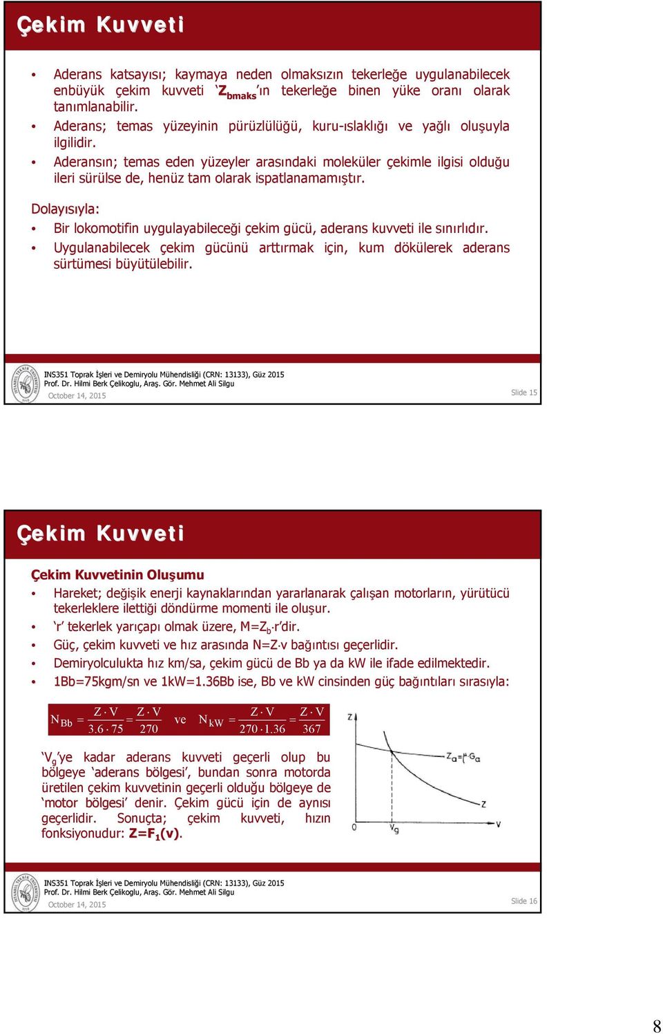 Aderansın; temas eden yüzeyler arasındaki moleküler çekimle ilgisi olduğu ileri sürülse de, henüz tam olarak ispatlanamamıştır.