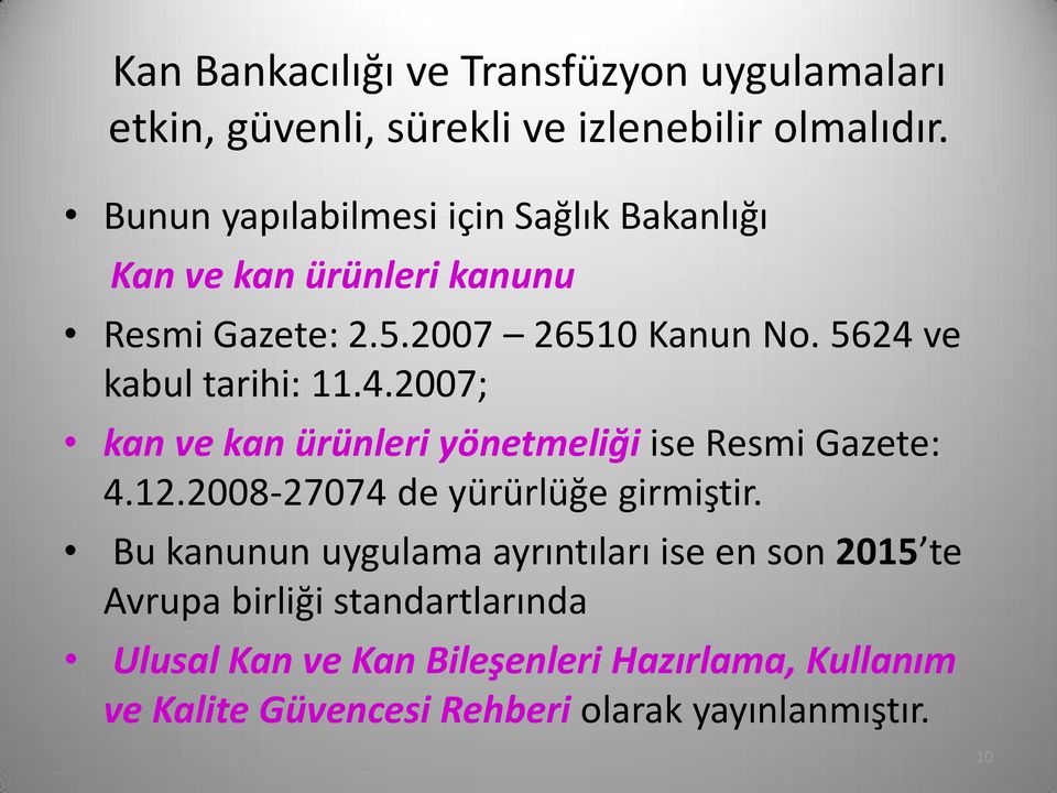 5624 ve kabul tarihi: 11.4.2007; kan ve kan ürünleri yönetmeliği ise Resmi Gazete: 4.12.2008-27074 de yürürlüğe girmiştir.