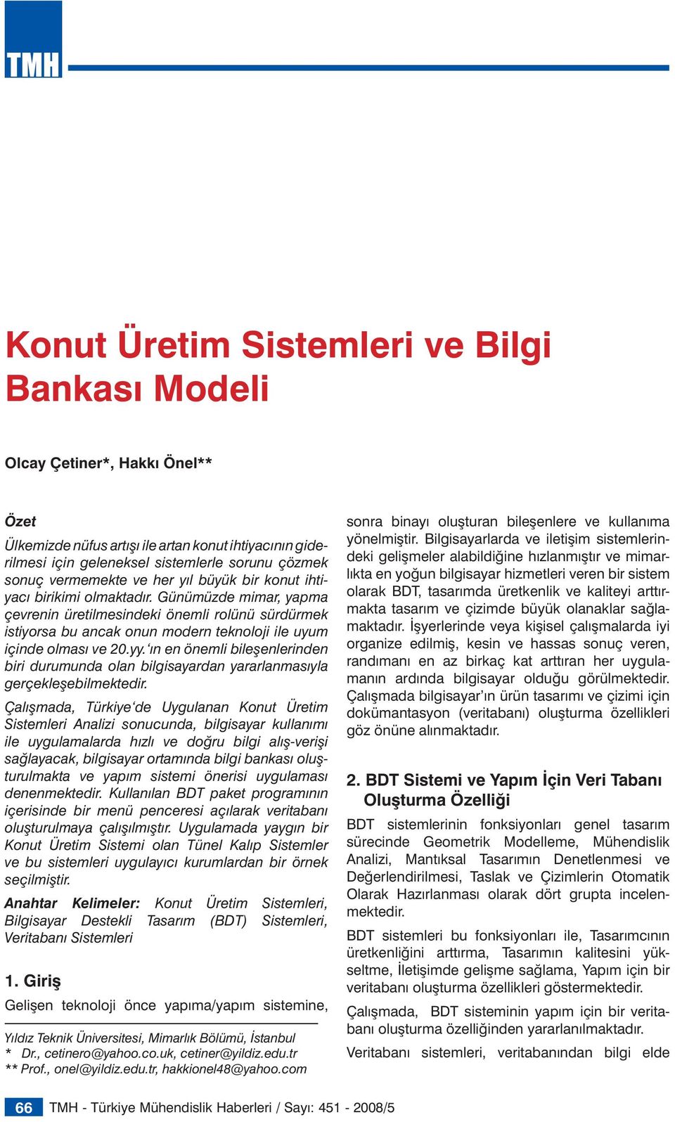 Günümüzde mimar, yapma çevrenin üretilmesindeki önemli rolünü sürdürmek istiyorsa bu ancak onun modern teknoloji ile uyum içinde olması ve 20.yy.