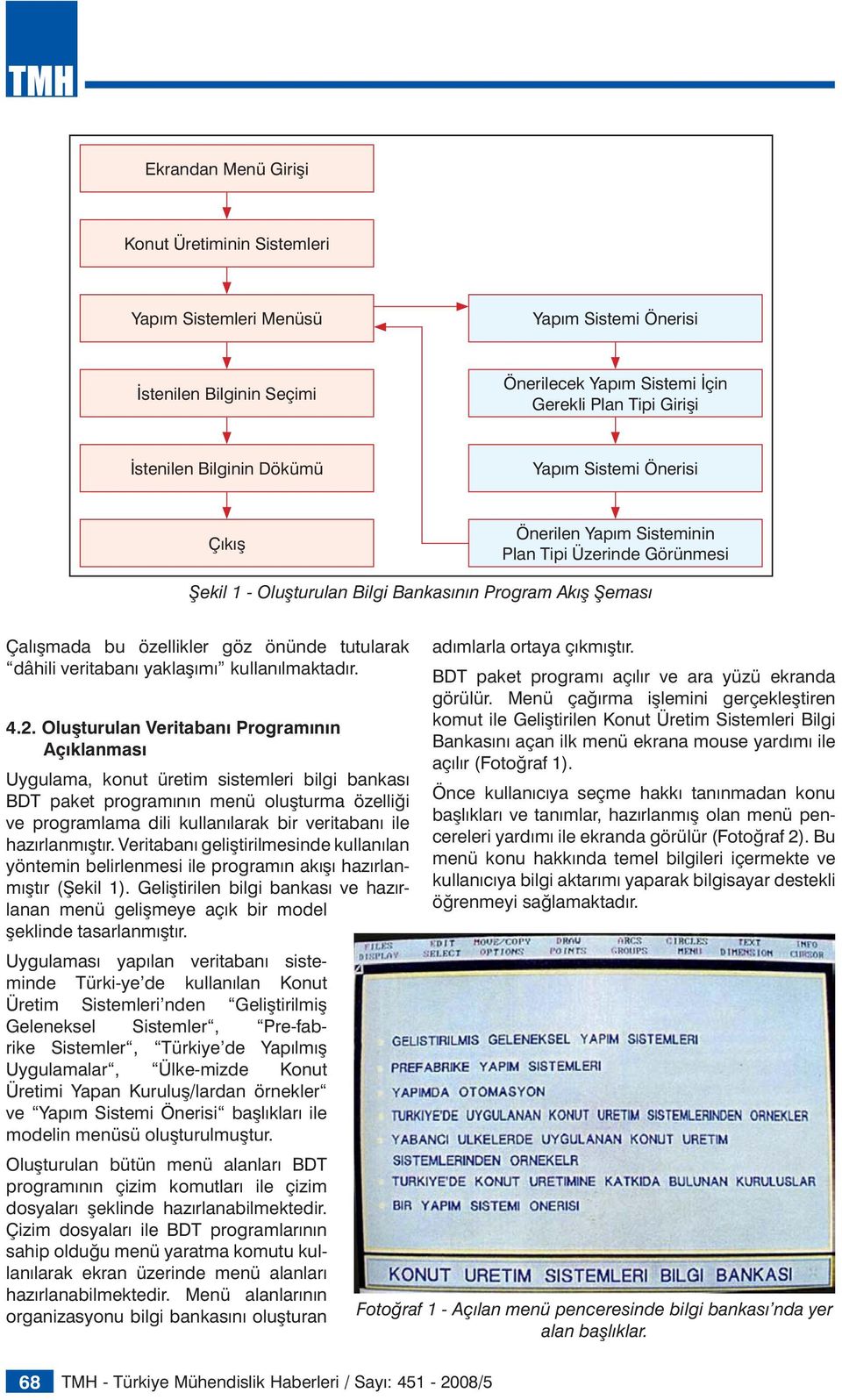 dâhili veritabanı yaklaşımı kullanılmaktadır. 4.2.