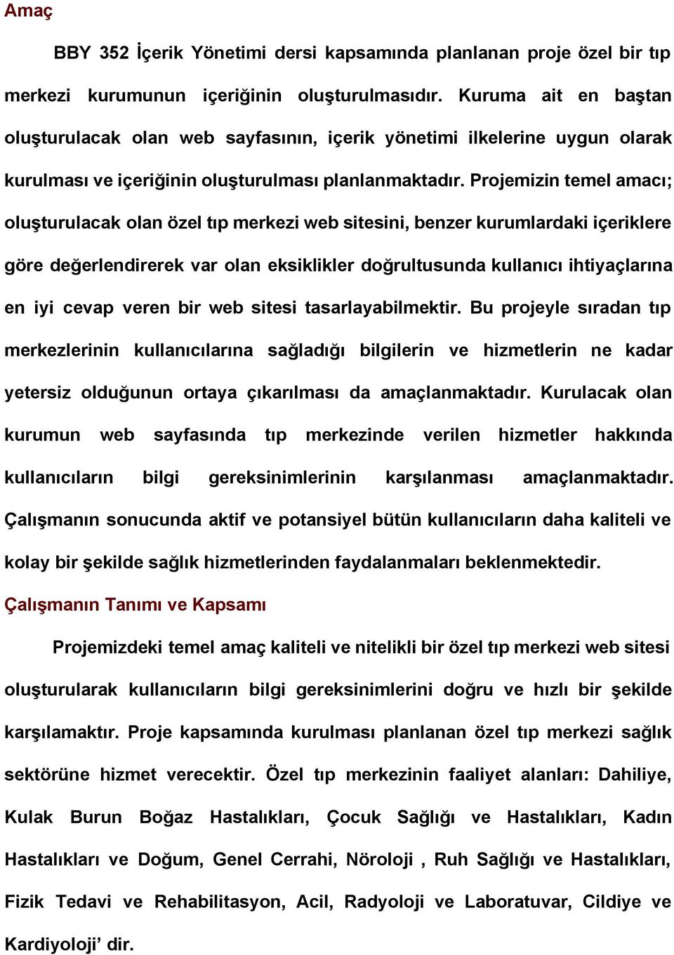 Projemizin temel amacı; oluşturulacak olan özel tıp merkezi web sitesini, benzer kurumlardaki içeriklere göre değerlendirerek var olan eksiklikler doğrultusunda kullanıcı ihtiyaçlarına en iyi cevap