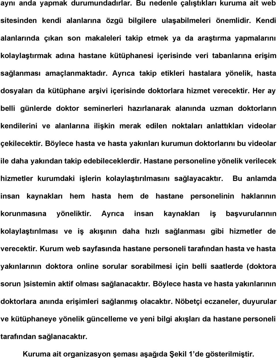 Ayrıca takip etikleri hastalara yönelik, hasta dosyaları da kütüphane arşivi içerisinde doktorlara hizmet verecektir.