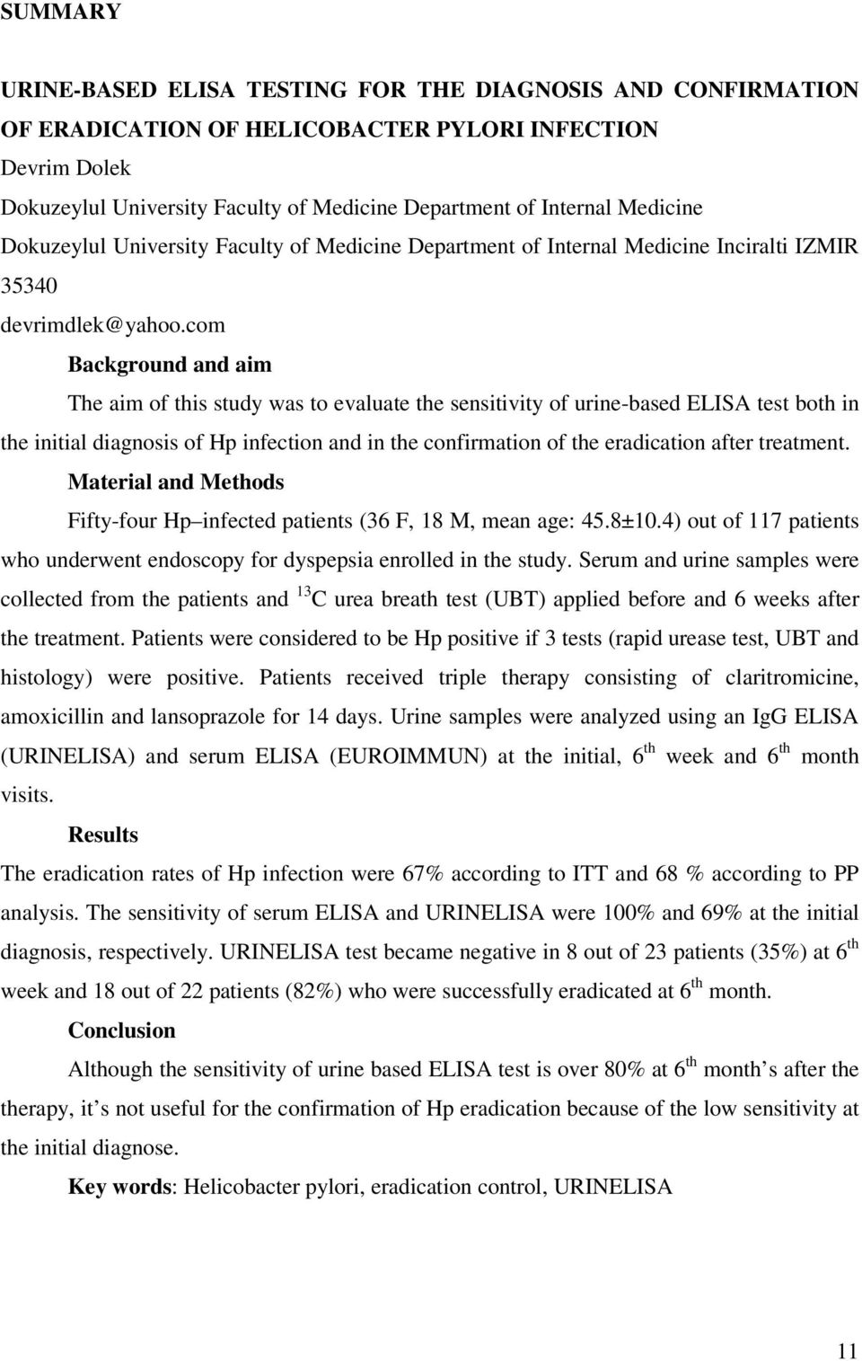 com Background and aim The aim of this study was to evaluate the sensitivity of urine-based ELISA test both in the initial diagnosis of Hp infection and in the confirmation of the eradication after
