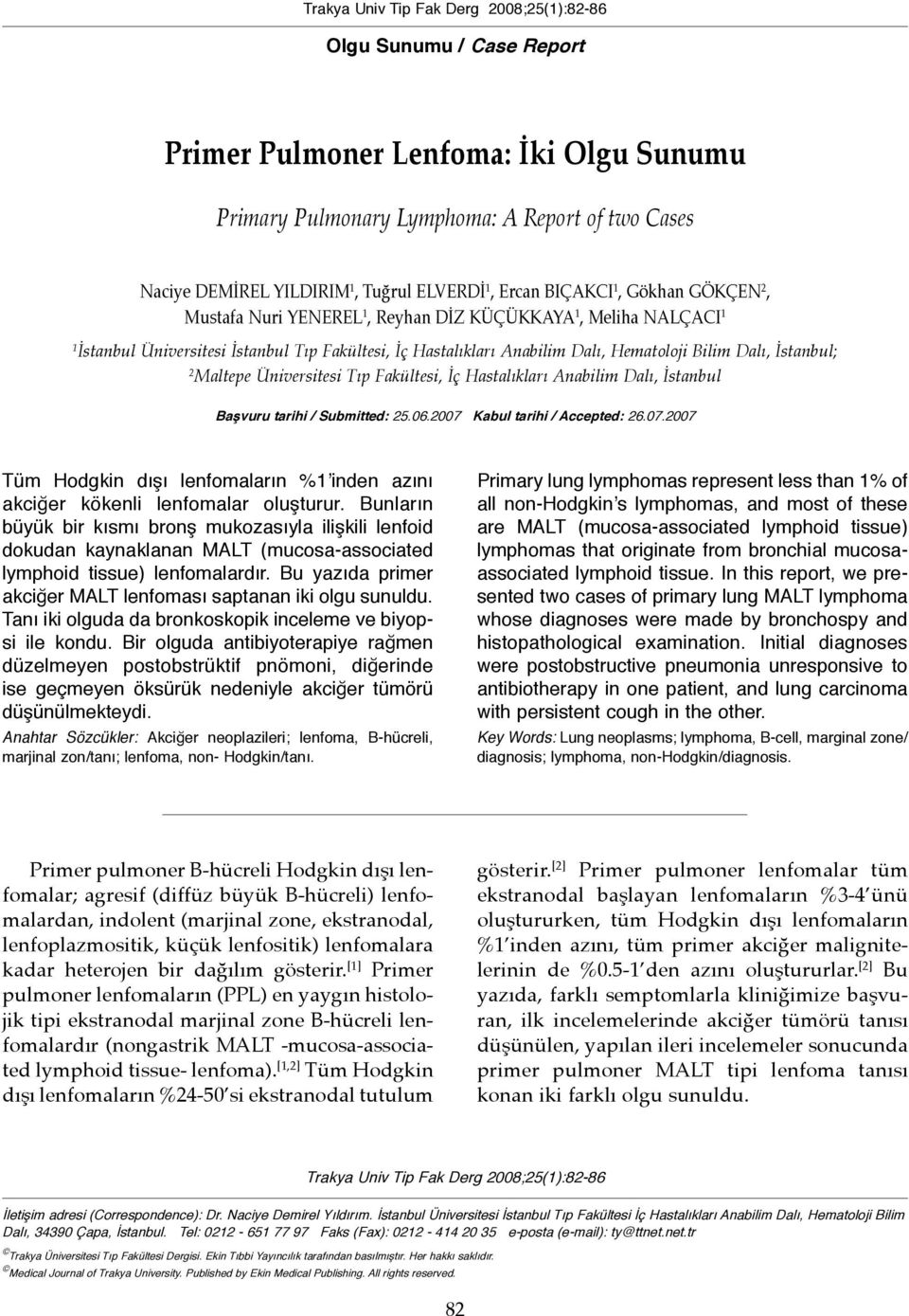 Bilim Dalı, İstanbul; 2 Maltepe Üniversitesi Tıp Fakültesi, İç Hastalıkları Anabilim Dalı, İstanbul Başvuru tarihi / Submitted: 25.06.2007 