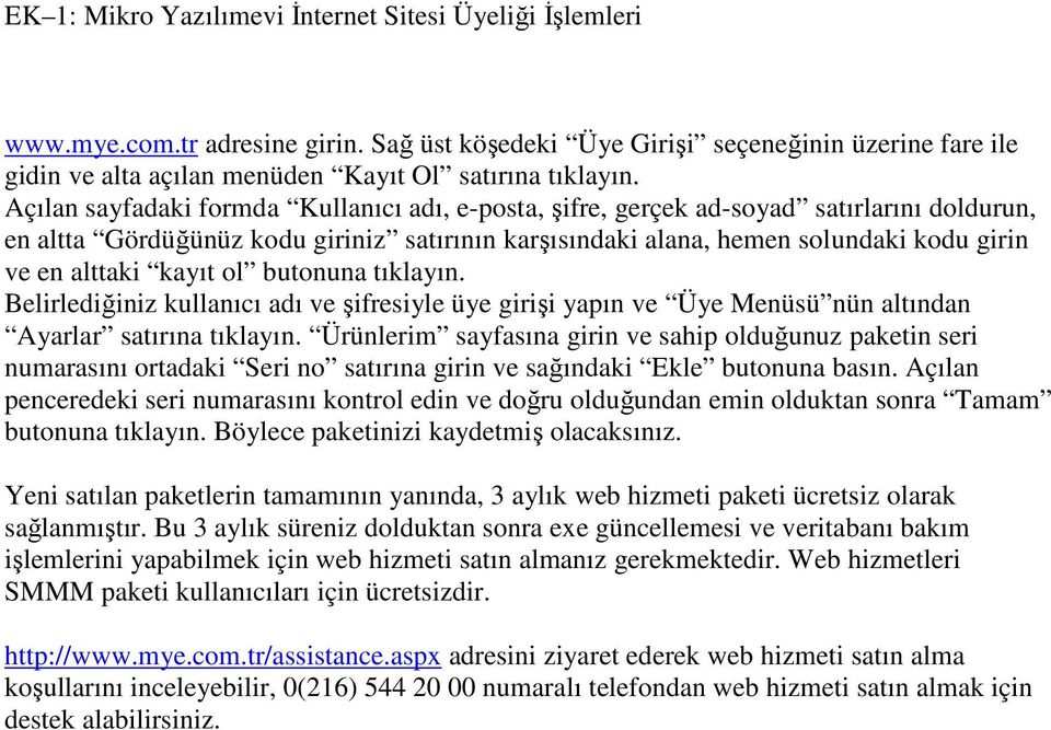 Açılan sayfadaki formda Kullanıcı adı, e-posta, şifre, gerçek ad-soyad satırlarını doldurun, en altta Gördüğünüz kodu giriniz satırının karşısındaki alana, hemen solundaki kodu girin ve en alttaki