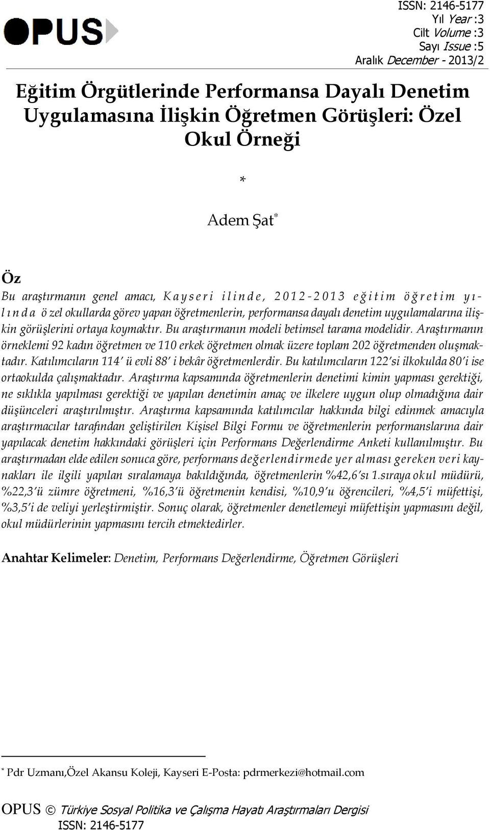 uygulamalarına ilişkin görüşlerini ortaya koymaktır. Bu araştırmanın modeli betimsel tarama modelidir.