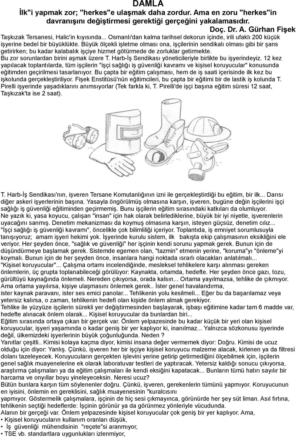 Büyük ölçekli işletme olması ona, işçilerinin sendikalı olması gibi bir şans getirirken; bu kadar kalabalık işçiye hizmet götürmede de zorluklar getirmekte. Bu zor sorunlardan birini aşmak üzere T.