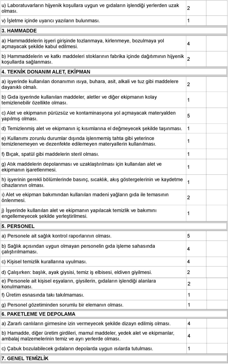 4 b) Hammaddelerin ve katkı maddeleri stoklarının fabrika içinde dağıtımının hijyenik koşullarda sağlanması. 4.