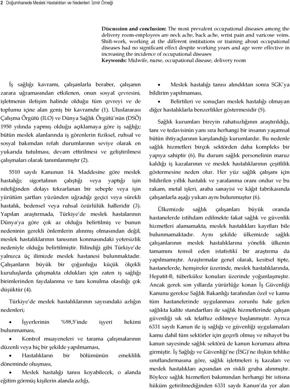 Shift-work, working at the different institutions or training about occupational diseases had no significant effect despite working years and age were effective in increasing the incidence of