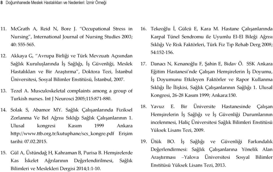 Enstitüsü, İstanbul, 2007. 13. Tezel A. Musculoskeletal complaints among a group of Turkish nurses. Int J Neurosci 2005;115:871-880. 14. Solak S, Abamor MY.
