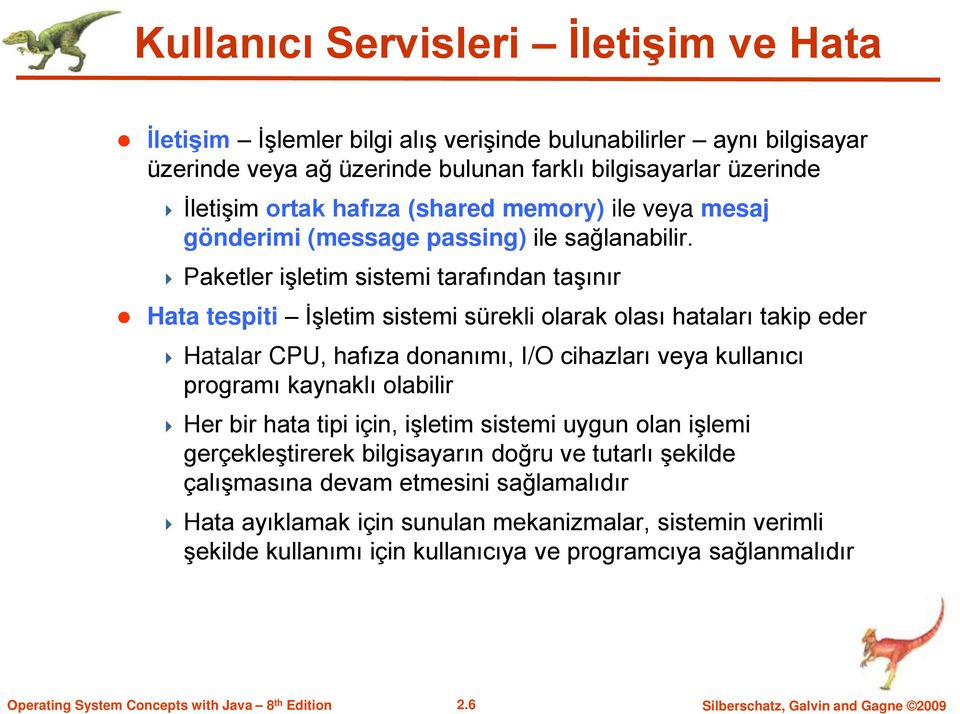 Paketler işletim sistemi tarafından taşınır Hata tespiti İşletim sistemi sürekli olarak olası hataları takip eder Hatalar CPU, hafıza donanımı, I/O cihazları veya kullanıcı programı kaynaklı