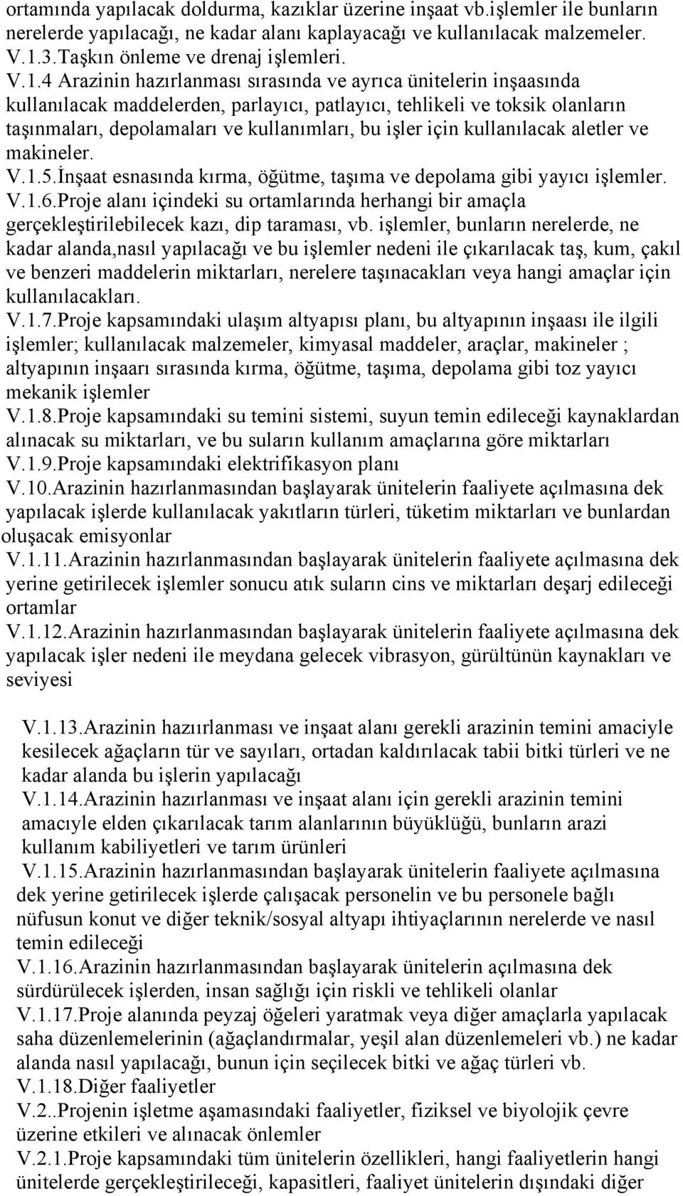 4 Arazinin hazırlanması sırasında ve ayrıca ünitelerin inşaasında kullanılacak maddelerden, parlayıcı, patlayıcı, tehlikeli ve toksik olanların taşınmaları, depolamaları ve kullanımları, bu işler