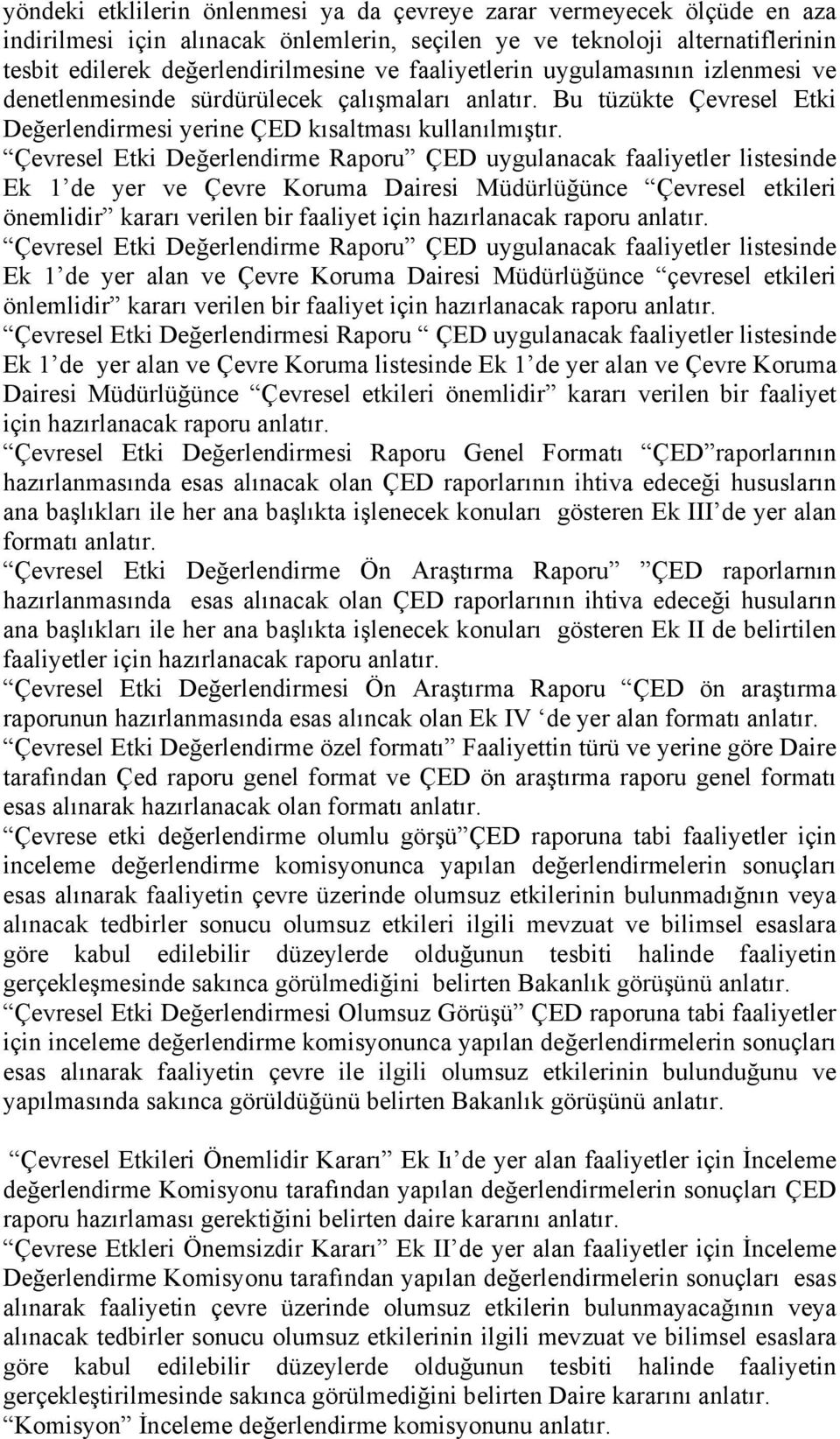 Çevresel Etki Değerlendirme Raporu ÇED uygulanacak faaliyetler listesinde Ek 1 de yer ve Çevre Koruma Dairesi Müdürlüğünce Çevresel etkileri önemlidir kararı verilen bir faaliyet için hazırlanacak