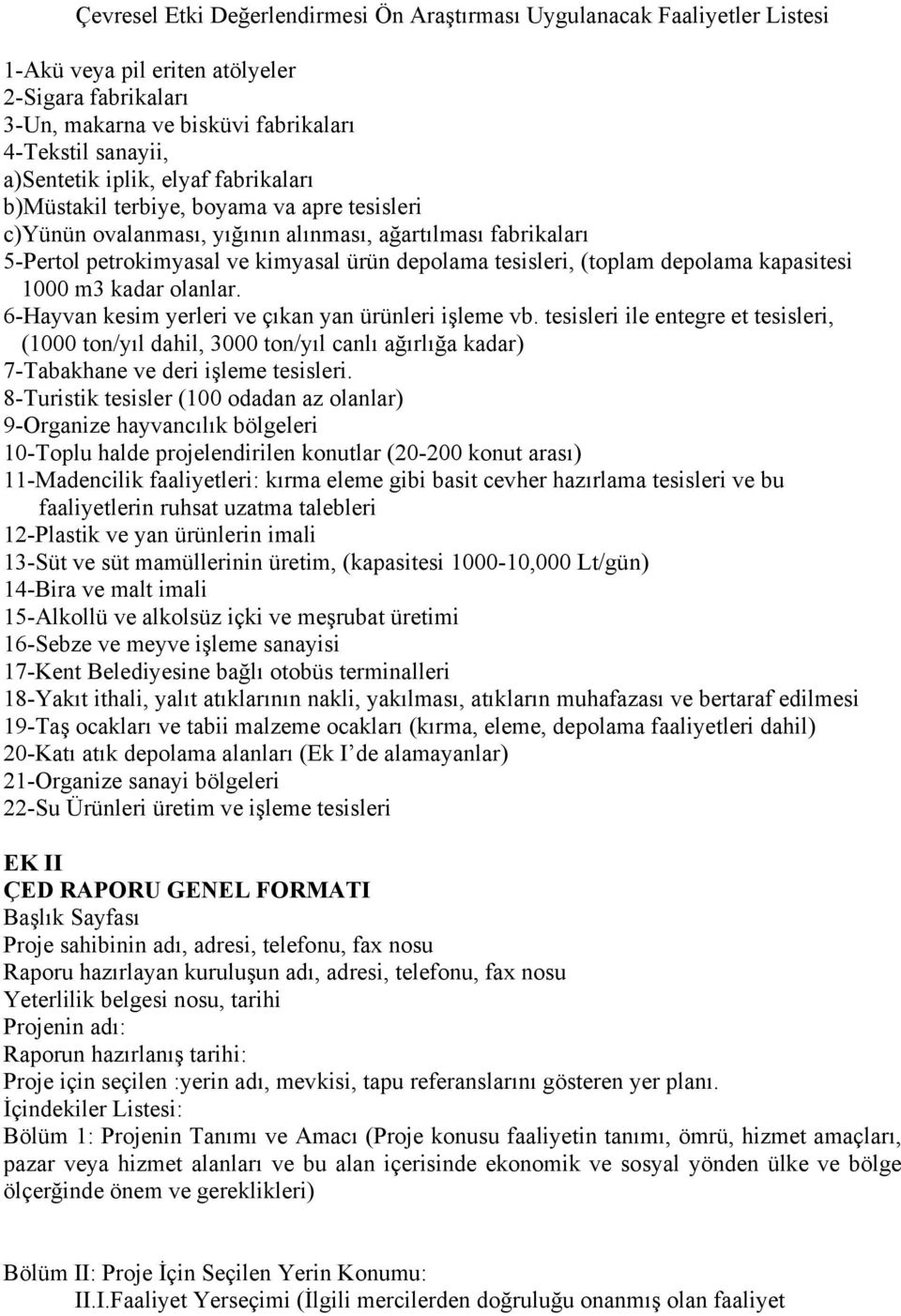 depolama kapasitesi 1000 m3 kadar olanlar. 6-Hayvan kesim yerleri ve çıkan yan ürünleri işleme vb.