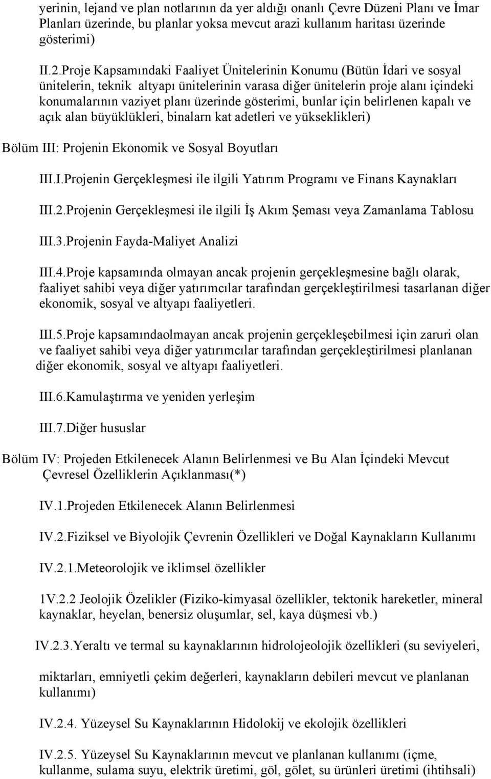 gösterimi, bunlar için belirlenen kapalı ve açık alan büyüklükleri, binalarn kat adetleri ve yükseklikleri) Bölüm III: Projenin Ekonomik ve Sosyal Boyutları III.I.Projenin Gerçekleşmesi ile ilgili Yatırım Programı ve Finans Kaynakları III.