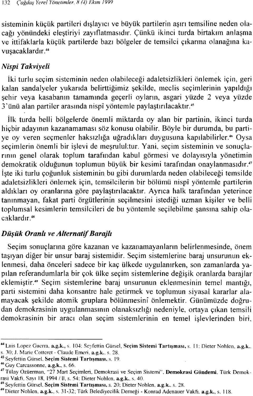 "'" Nispi Takviyeli İki turlu seçim sisteminin neden olabileceği adaletsizlikleri önlemek için, geri kalan sandalyeler yukarıda belirttiğimiz şekilde, meclis seçimlerinin yapıldığı şehir veya