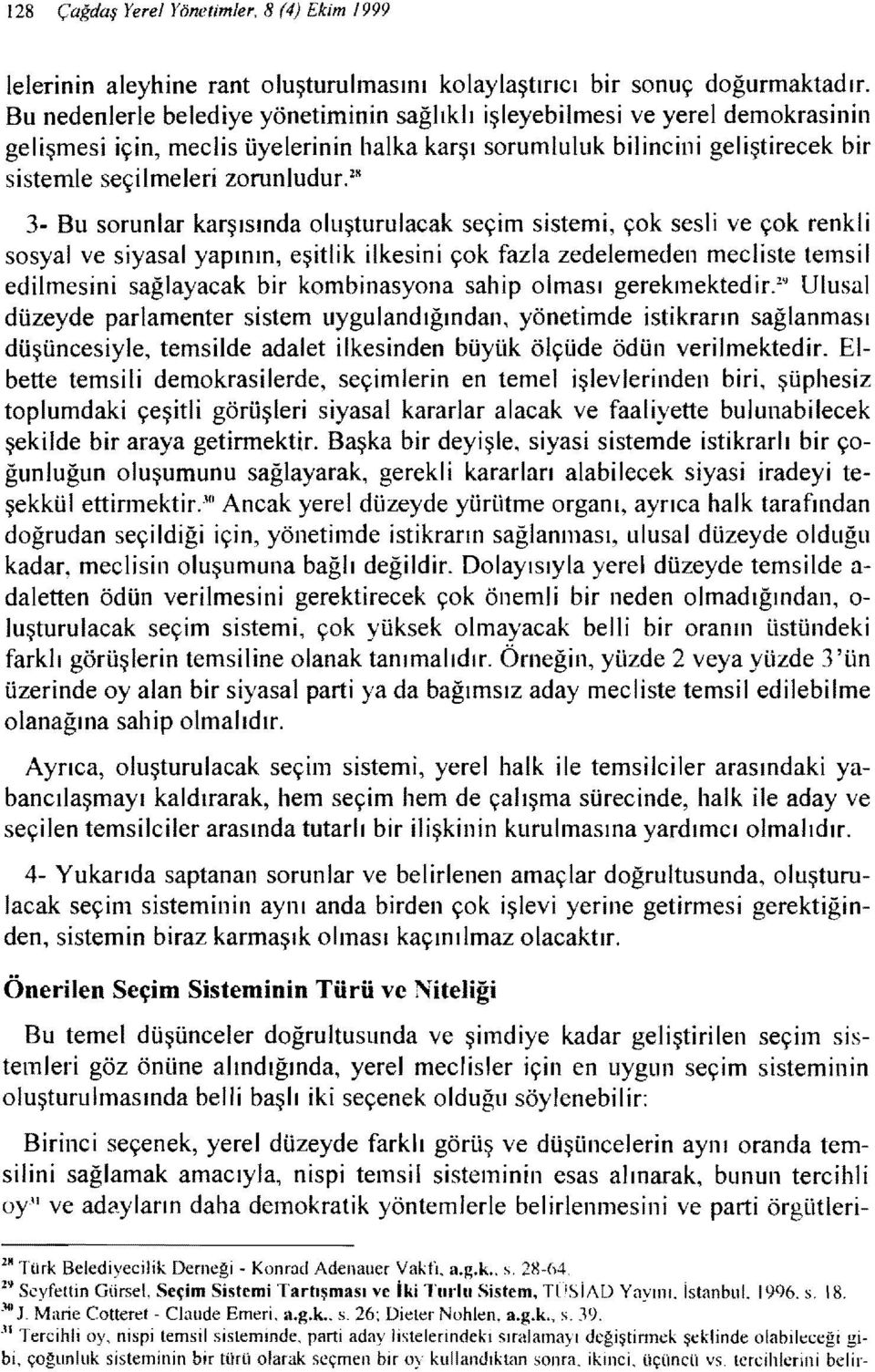 1K 3- Bu sorunlar karşısında oluşturulacak seçim sistemi, çok sesli ve çok renkli sosyal ve siyasal yapının, eşitlik ilkesini çok fazla zedelemeden mecliste temsil edilmesini sağlayacak bir