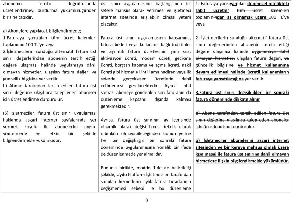 verilir. b) Abone tarafından tercih edilen fatura üst sınırı değerine ulaşılınca talep eden aboneler için ücretlendirme durdurulur.