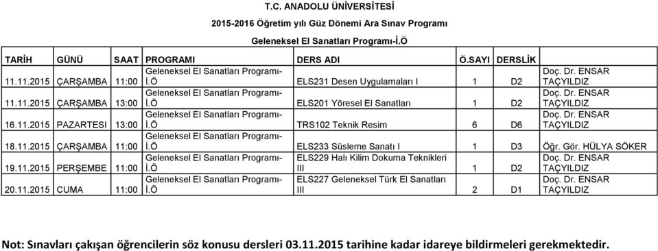 Ö ELS233 Süsleme Sanatı I 1 D3 Öğr. Gör. HÜLYA SÖKER 19.11.2015 PERŞEMBE 11:00 Geleneksel El Sanatları - İ.Ö ELS229 Halı Kilim Dokuma Teknikleri III 1 D2 Doç. Dr.